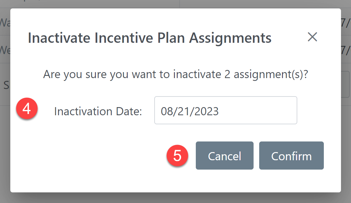 Inactivate incentive Plan Assignments dialog box. It is numbered: 4. Inactivation date selector, 5. Cancel and Confirm buttons.